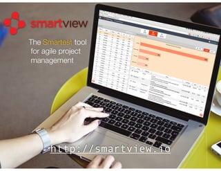 The Smartest tool
for agile project
management
http://smartview.io
 