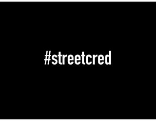#streetcred
 