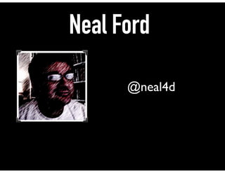 Neal Ford
@neal4d
 