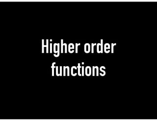 Higher order
functions
 