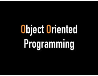 Object Oriented
Programming
 