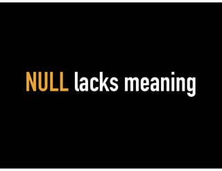 NULL lacks meaning
 