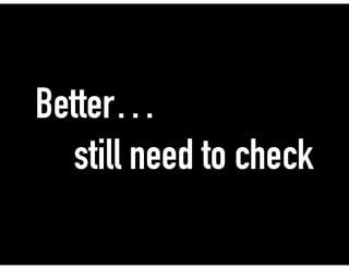 Better…
still need to check
 