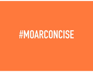 #MOARCONCISE
 