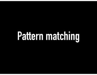 Pattern matching
 