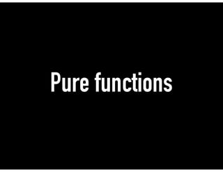 Pure functions
 