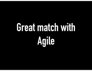 Great match with
Agile
 