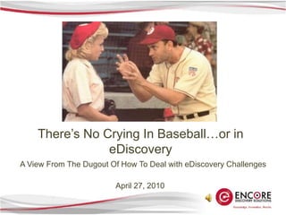 There’s No Crying In Baseball…or in eDiscoveryA View From The Dugout Of How To Deal with eDiscovery ChallengesApril 27, 2010