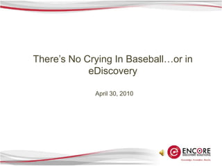 There’s No Crying In Baseball…or in eDiscovery April 30, 2010 