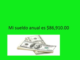 Mi sueldo anual es $86,910.00
 