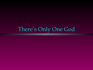 There’s Only One God 