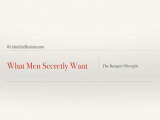 By UserGetReviews.com
What Men Secretly Want The Respect Principle
 