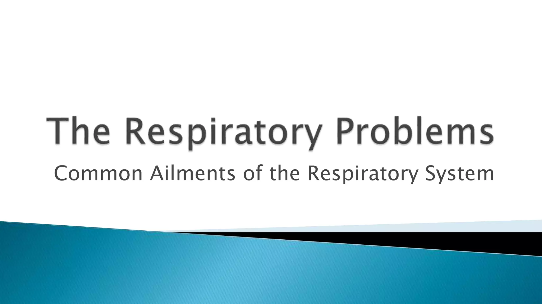 Common Ailments of the Respiratory System