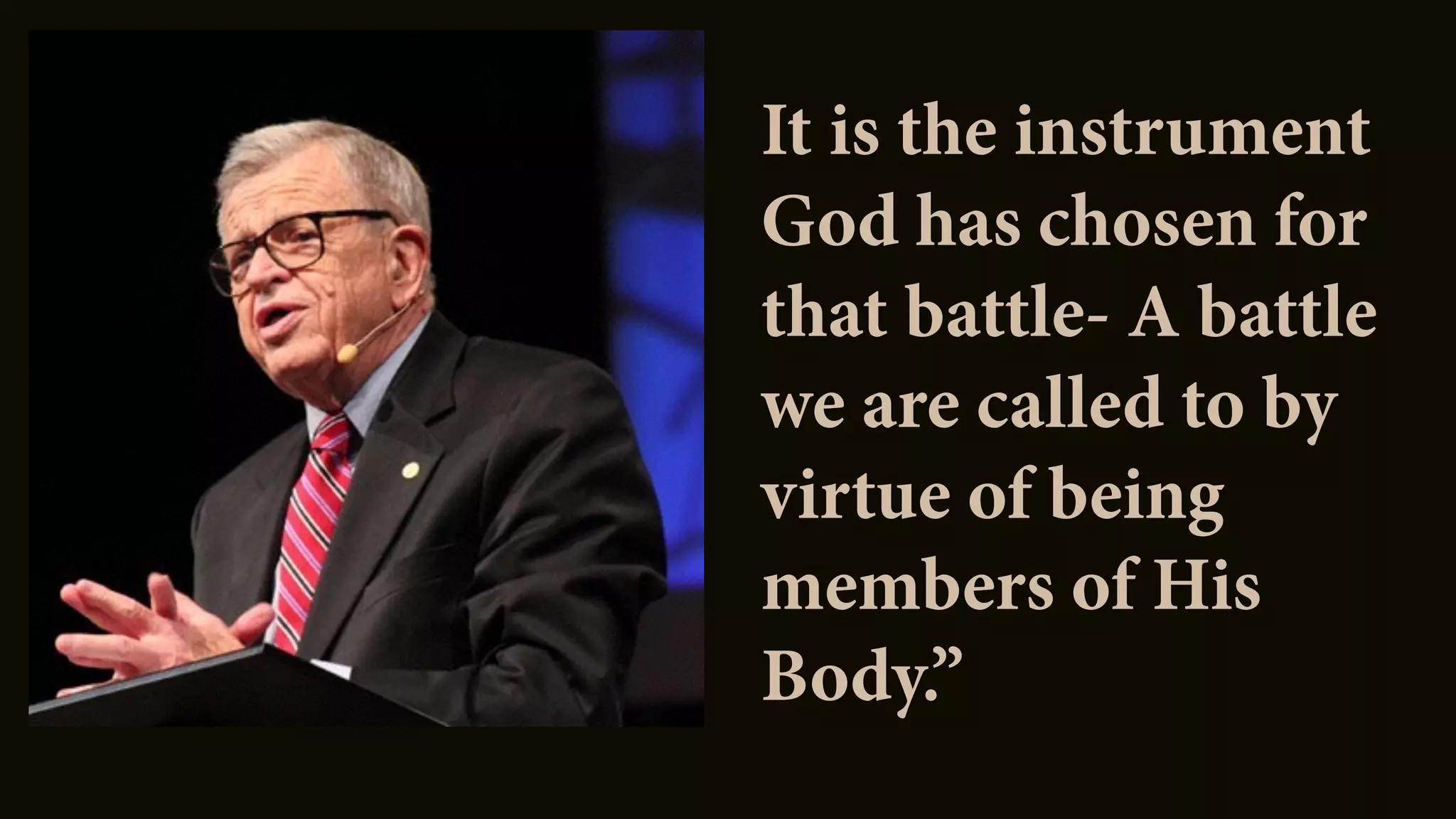 It is the instrument
God has chosen for
that battle- A battle
we are called to by
virtue of being
members of His
Body.”
 
