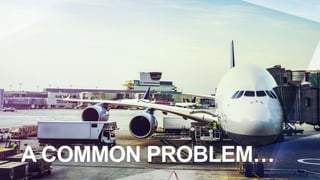 A COMMON PROBLEM…
 