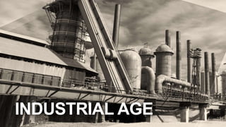 INDUSTRIAL AGE
 
