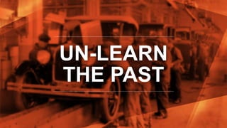 UN-LEARN
THE PAST
 