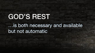 …is both necessary and available
but not automatic
GOD’S REST
 
