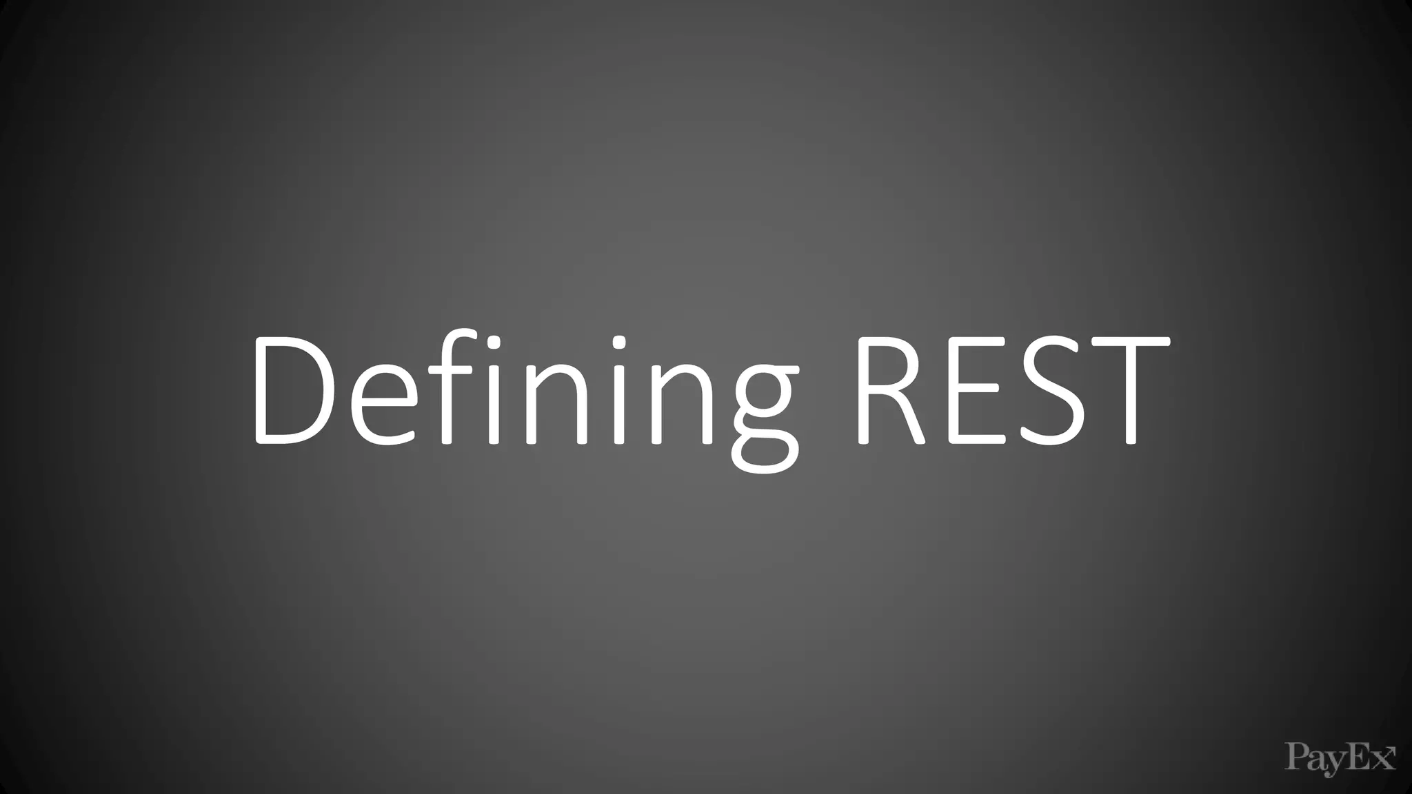Defining REST
 