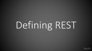 Defining REST
 