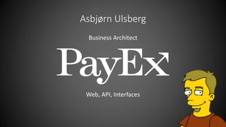 Asbjørn Ulsberg
Business Architect
Web, API, Interfaces
 