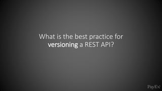 What is the best practice for
versioning a REST API?
 