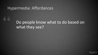 Hypermedia: Affordances
Do people know what to do based on
what they see?
 