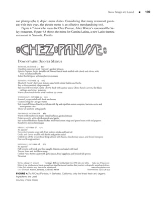 Menu Design and Layout   ■   139


use photographs to depict menu dishes. Considering that many restaurant guests
eat with their eyes, the picture menu is an effective merchandising tool.
     Figure 4.7 shows the menu for Chez Panisse, Alice Waters’s renowned Berke-
ley restaurant. Figure 4.8 shows the menu for Cantina Latina, a new Latin-themed
restaurant in Sarasota, Florida.




FIGURE 4.7: At Chez Panisse, in Berkeley, California, only the ﬁnest fresh and organic
ingredients are used
Courtesy of Alice Waters
 