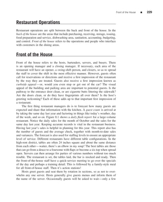 Front of the House   ■   229


Restaurant Operations
Restaurant operations are split between the back and front of the house. In the
back of the house are the areas that include purchasing, receiving, storage, issuing,
food preparation and service, dishwashing area, sanitation, accounting, budgeting,
and control. Front of the house refers to the operations and people who interface
with customers in the dining areas.


Front of the House
Front of the house refers to the hosts, bartenders, servers, and busers. There
is an opening manager and a closing manager. If necessary, each area of the
restaurant will have an opener, a swing-shift person, and closers, so as to spread
the staff to cover the shift in the most effective manner. However, guests often
call for reservations or directions and receive a ﬁrst impression of the restaurant
by the way they are treated. Guests also receive a ﬁrst impression known as
curbside appeal —or, would you even stop or get out of the car? The visual
appeal of the building and parking area are important to potential guests. Is the
pathway to the entrance door clean, or are cigarette butts littering the sidewalk?
Are the doors clean, or do they have ﬁngerprints all over them? Is the host’s
greeting welcoming? Each of these adds up to that important ﬁrst impression of
a restaurant.
     The ﬁrst thing restaurant managers do is to forecast how many guests are
expected and share that information with the kitchen. A guest count is arrived at
by taking the same day last year and factoring in things like today’s weather, day
of the week, and so on. Figure 8.1 shows a daily ﬂash report for a large-volume
restaurant. Notice the daily sales for the month of October and the sales for the
same day last year. Keeping accurate records is vital in the restaurant business.
Having last year’s sales is helpful in planning for this year. This report also has
the number of guests and the average check, together with month-to-date sales
and variances. The forecast is also used for stafﬁng levels to ensure an appropriate
level of service. Different restaurants have different table conﬁgurations. In the
high-rent district, tables are often 24 inches square and about the same distance
from each other—waiter, there’s an elbow in my soup! The best tables are those
that can go from a deuce to a foursome with ﬂaps or become a six-top when spread
open. Servers can then arrange for parties of various numbers without too much
trouble. The restaurant is set, the tables laid, the bar is stocked and ready. Then
the front-of-the-house staff have a quick-service meeting to go over the specials
of the day and perhaps a training detail. This is followed by a family-style meal
for all front-of-house staff. Then it’s action stations!
     Hosts greet guests and seat them by rotation in sections, so as not to over-
whelm any one server. Hosts generally give guests menus and inform them of
the name of the server. Occasionally guests will be asked to wait—only a few
 