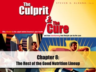 ©2006 Wellness Council of America
The Rest of the Good Nutrition Lineup
Chapter 8:
 