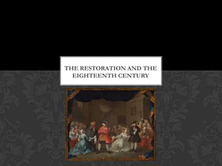 THE RESTORATION AND THE
EIGHTEENTH CENTURY

 