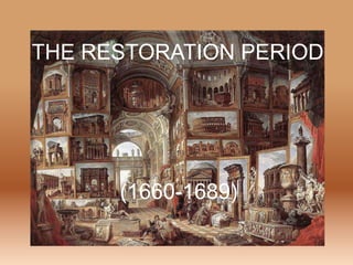 THE RESTORATION PERIOD
(1660-1689)
 