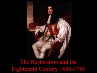 The Restoration and the
Eighteenth Century 1660-1785
 