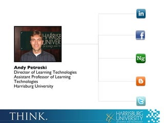 Andy Petroski Director of Learning Technologies Assistant Professor of Learning Technologies Harrisburg University 