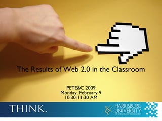 The Results of Web 2.0 in the Classroom
PETE&C 2009
Monday, February 9
10:30-11:30 AM
 