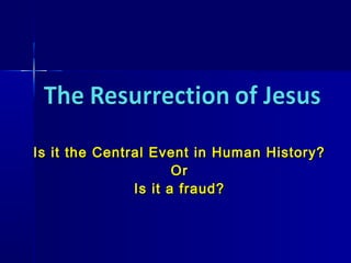 Is it the Central Event in Human History?Is it the Central Event in Human History?
OrOr
Is it a fraud?Is it a fraud?
 