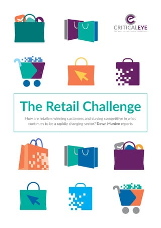 How are retailers winning customers and staying competitive in what
continues to be a rapidly changing sector? Dawn Murden reports
The Retail Challenge
 
