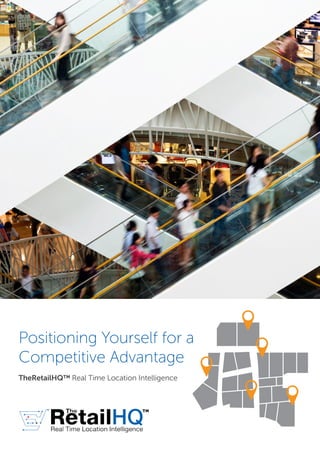 Positioning Yourself for a
Competitive Advantage
TheRetailHQ™ Real Time Location Intelligence
 
