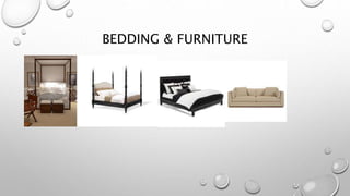 BEDDING & FURNITURE
 