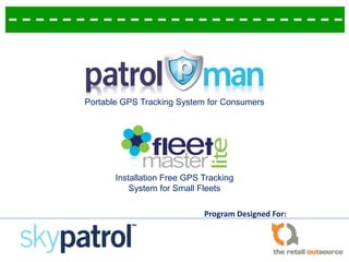 Program Designed For:
Portable GPS Tracking System for Consumers
Installation Free GPS Tracking
System for Small Fleets
 
