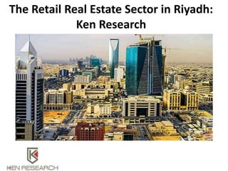 The Retail Real Estate Sector in Riyadh:
Ken Research
 