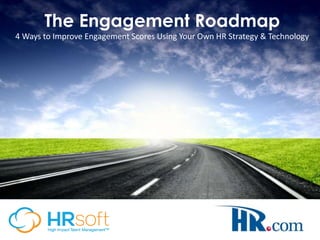 The Engagement Roadmap
4 Ways to Improve Engagement Scores Using Your Own HR Strategy & Technology
 