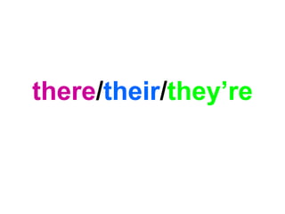there/their/they’re
 