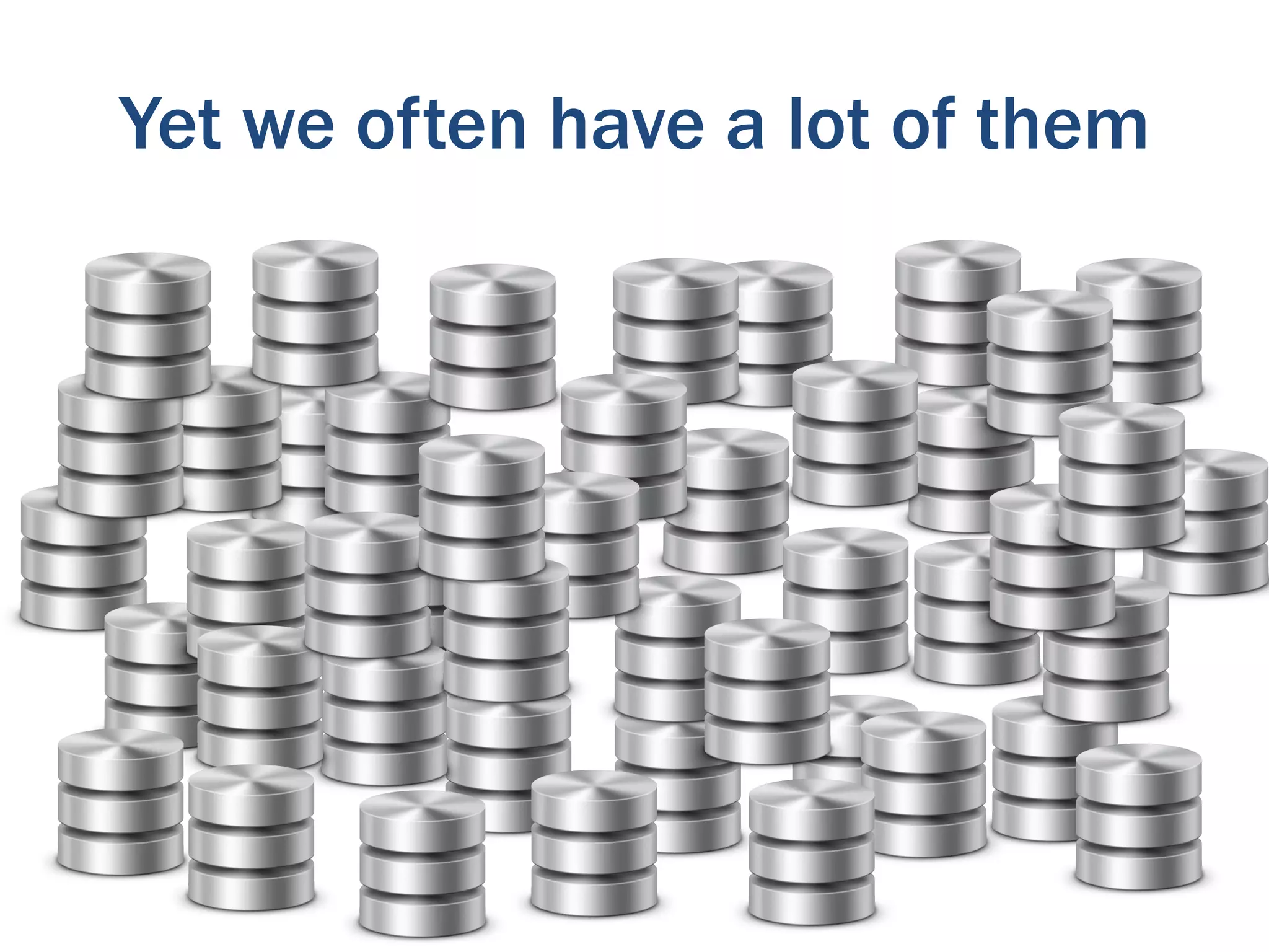 Yet we often have a lot of them
 