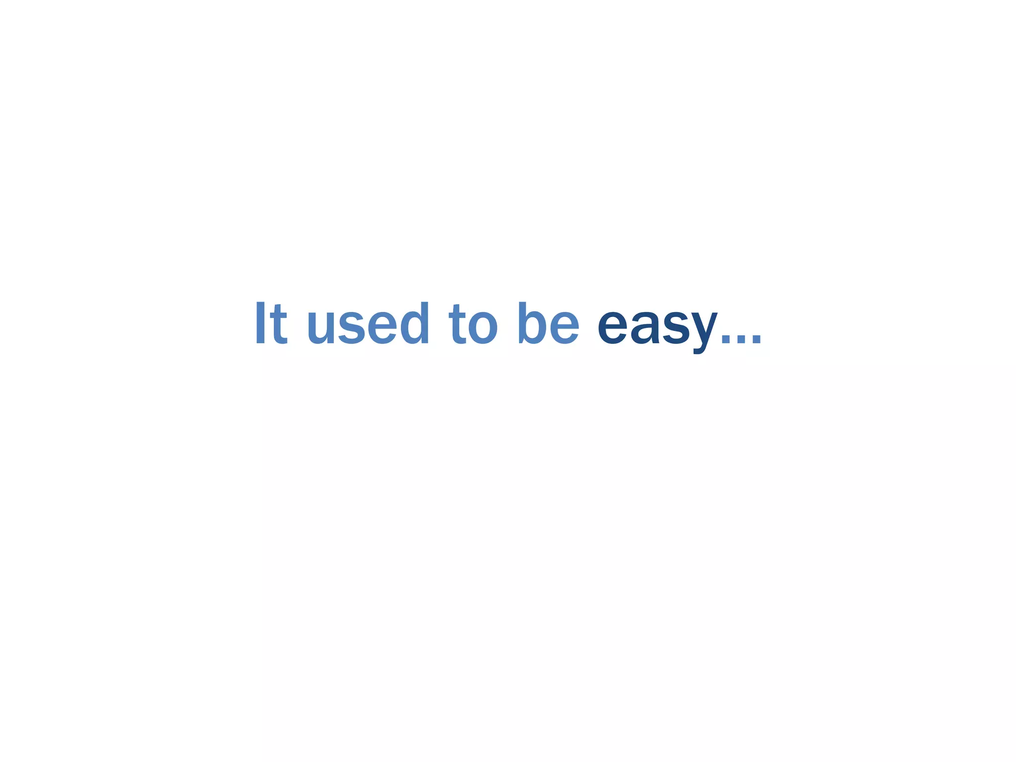 It used to be easy…
 