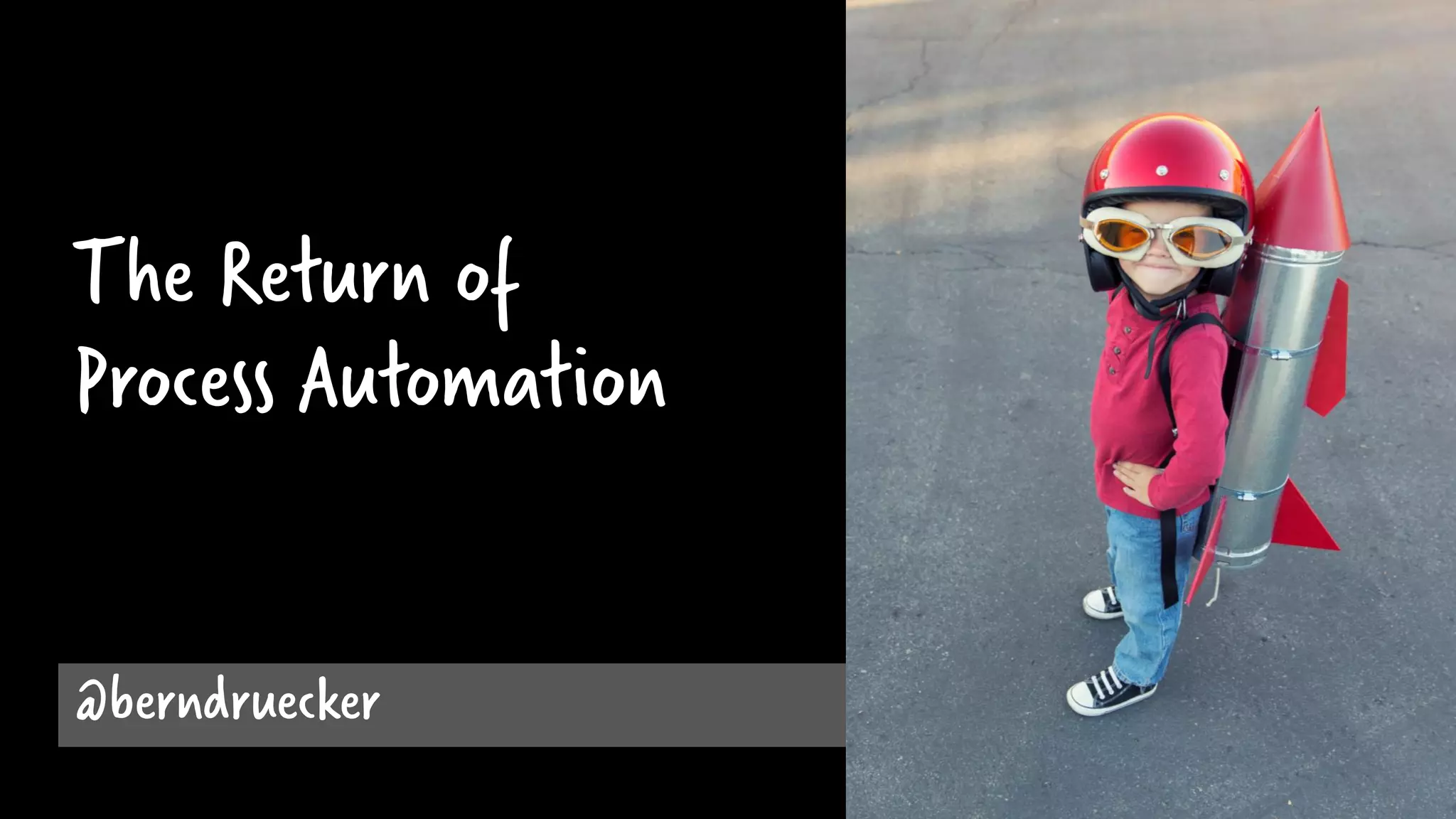 The Return of
Process Automation
@berndruecker
 