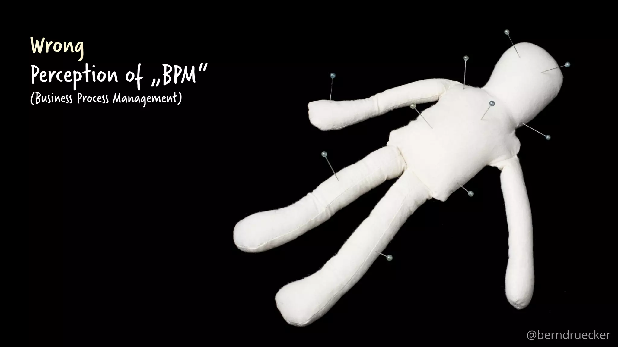 Wrong
Perception of „BPM“
(Business Process Management)
@berndruecker
 