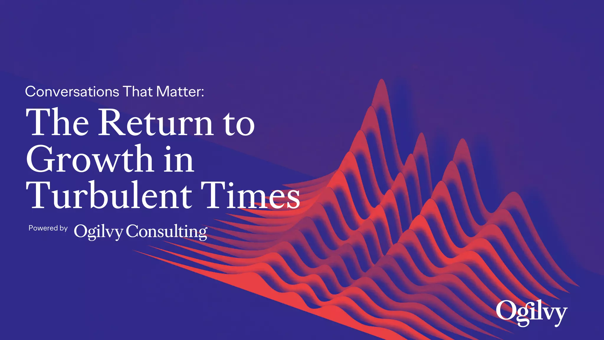 The Return to
Growth in
Turbulent Times
Conversations That Matter:
Powered by
 