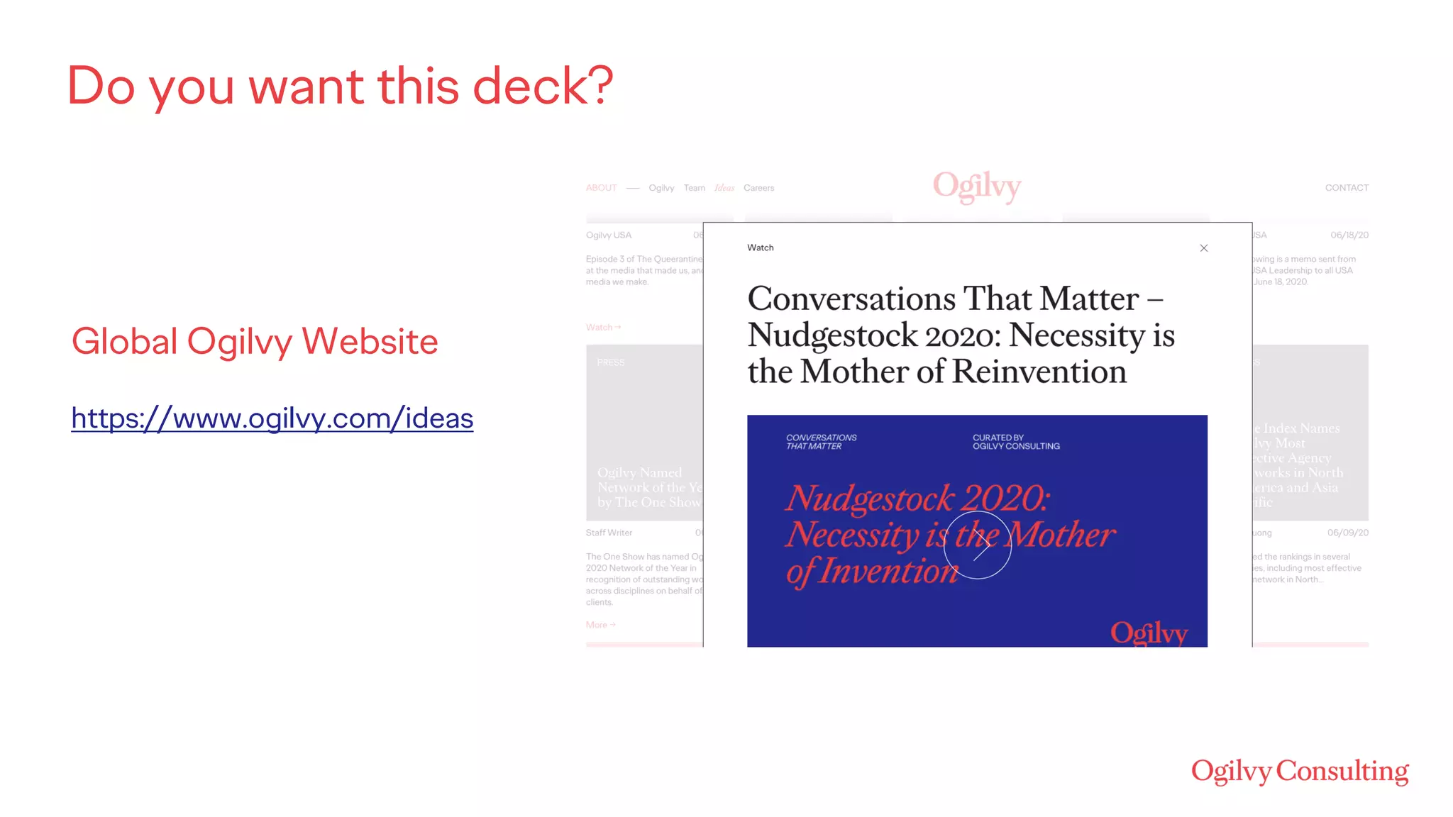 Do you want this deck?
Global Ogilvy Website
https://www.ogilvy.com/ideas
 