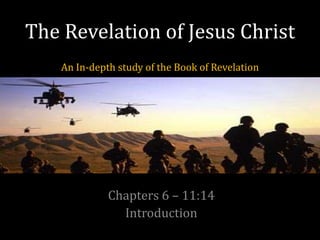 The Revelation of Jesus Christ
An In-depth study of the Book of Revelation
Chapters 6 – 11:14
Introduction
 